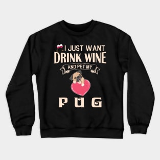 I Just Want Drink Wine And Pet My Pug Dog Happy Dog Mother Father Mommy Daddy Drinker Summer Day Crewneck Sweatshirt